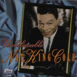 Unbelievable - Nat King Cole - Musiikki - BLUE MOON - 8427328030366 - torstai 19. joulukuuta 2019