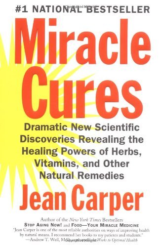 Cover for Jean Carper · Miracle Cures: Dramatic New Scientific Discoveries Revealing the Healing Powers of Herbs, Vitamins, and Other Natural Remedies (Paperback Book) [First edition] (1998)
