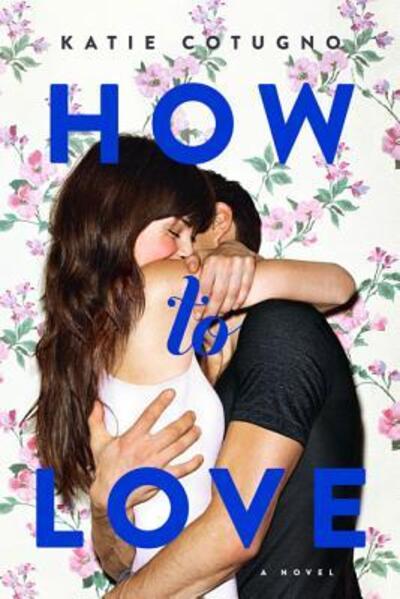 How to Love - Katie Cotugno - Książki - HarperCollins - 9780062216366 - 24 marca 2015