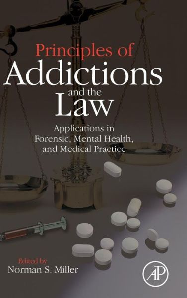 Cover for Norman S Miller · Principles of Addictions and the Law: Applications in Forensic, Mental Health, and Medical Practice (Hardcover Book) (2010)