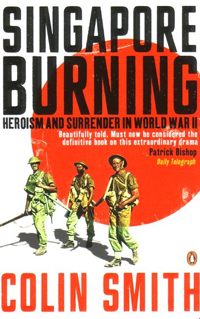 Cover for Colin Smith · Singapore Burning: Heroism and Surrender in World War II (Paperback Book) (2006)