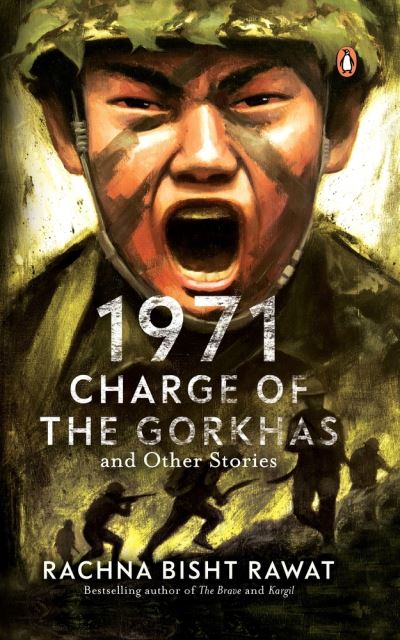 Cover for Rachna Bisht Rawat · 1971: Charge of the Gorkhas and Other Stories (Taschenbuch) (2021)