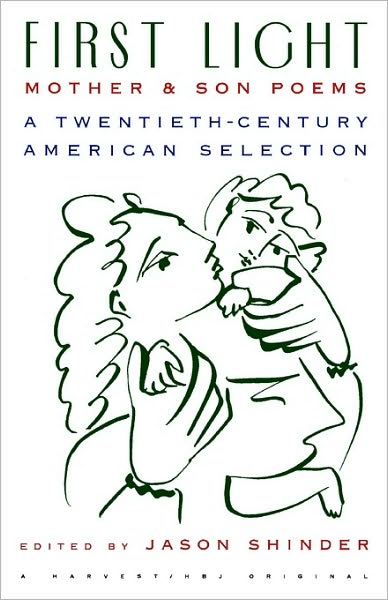 Cover for Jason Shinder · First Light: Mother and Son Poems: Mother &amp; Son Poems: a Twentieth-century American Selection (Paperback Book) (1992)