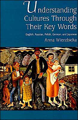 Cover for Wierzbicka, Anna (Professor of Linguistics, Professor of Linguistics, Australian National University) · Understanding Cultures Through Their Key Words: English, Russian, Polish, German, and Japanese - Oxford Studies in Anthropological Linguistics (Paperback Book) (1997)