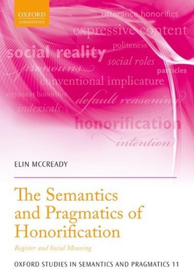 Cover for McCready, Elin (Professor of Linguistics, Professor of Linguistics, Aoyama Gakuin University) · The Semantics and Pragmatics of Honorification: Register and Social Meaning - Oxford Studies in Semantics and Pragmatics (Hardcover Book) (2019)