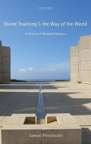 Cover for Fleischacker, Samuel (University of Illinois-Chicago) · Divine Teaching and the Way of the World: A Defense of Revealed Religion (Hardcover Book) (2011)