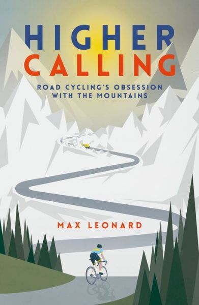 Cover for Max Leonard · Higher Calling: Road Cycling’s Obsession with the Mountains (Paperback Book) (2018)