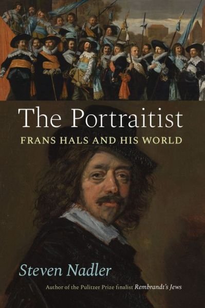 Cover for Steven Nadler · The Portraitist: Frans Hals and His World (Hardcover Book) (2022)