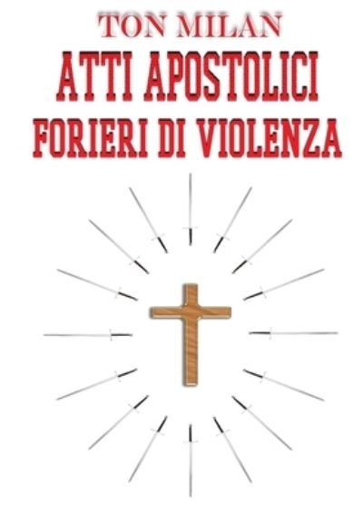 Cover for Ton Milan · Atti apostolici. Forieri di violenza (Pocketbok) (2018)