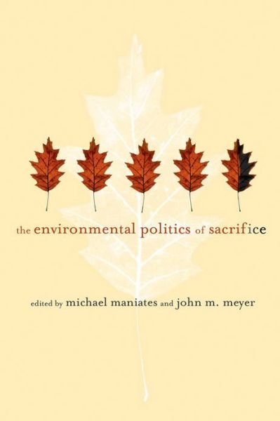 The Environmental Politics of Sacrifice - The MIT Press -  - Bøger - MIT Press Ltd - 9780262014366 - 9. juli 2010