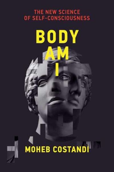 Cover for Moheb Costandi · Body Am I: The New Science of Self-Consciousness (Paperback Book) (2024)