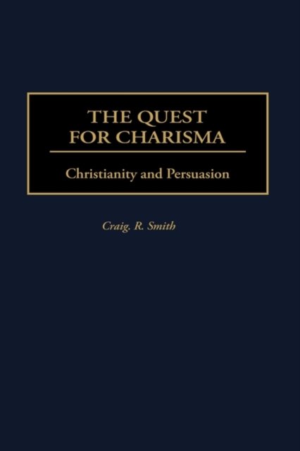Cover for Craig R. Smith · The Quest for Charisma: Christianity and Persuasion (Hardcover Book) (2000)