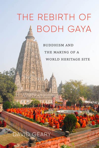 Cover for David Geary · The Rebirth of Bodh Gaya: Buddhism and the Making of a World Heritage Site - Global South Asia (Hardcover Book) (2017)