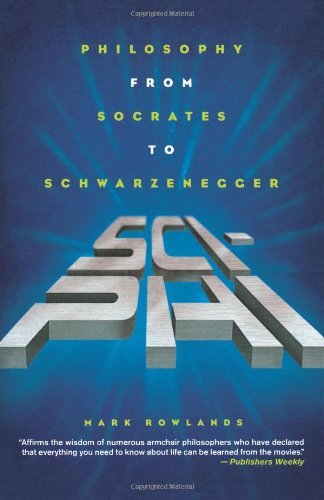 Cover for Mark Rowlands · Sci-phi: Philosophy from Socrates to Schwarzenegger (Paperback Book) (2005)