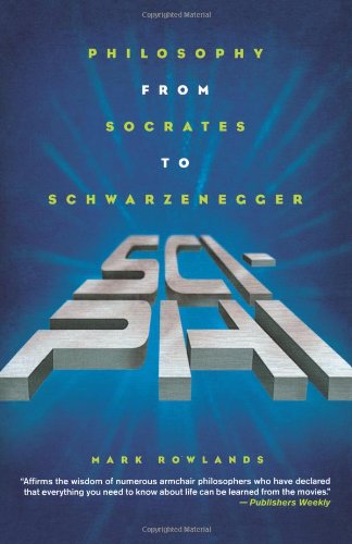 Cover for Mark Rowlands · Sci-phi: Philosophy from Socrates to Schwarzenegger (Pocketbok) (2005)