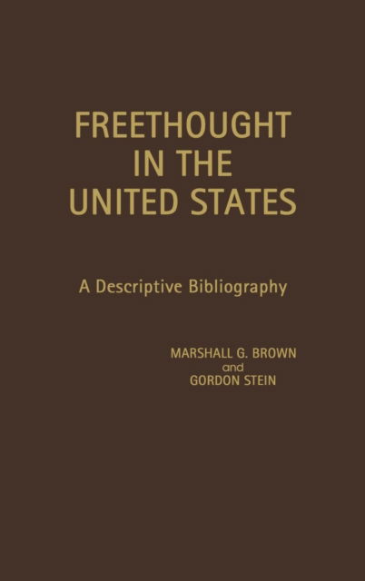 Cover for Marshall G. Brown · Freethought in the United States: A Descriptive Bibliography (Hardcover Book) [First edition] (1978)