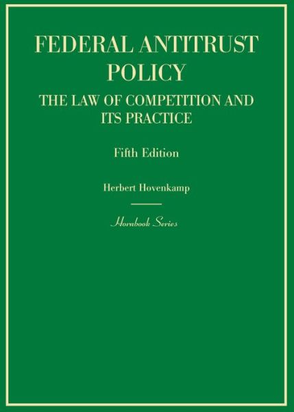 Federal Antitrust Policy, The Law of Competition and Its Practice - Hornbook - Herbert Hovenkamp - Books - West Academic Publishing - 9780314290366 - November 30, 2015