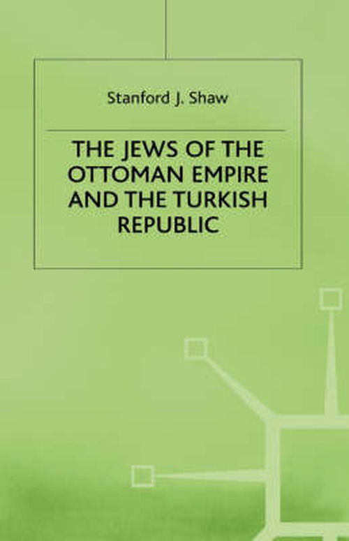 Cover for Stanford J. Shaw · The Jews of the Ottoman Empire and the Turkish Republic (Hardcover Book) (1991)