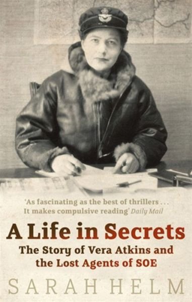 Cover for Sarah Helm · A Life In Secrets: Vera Atkins and the Lost Agents of SOE (Paperback Bog) (2006)