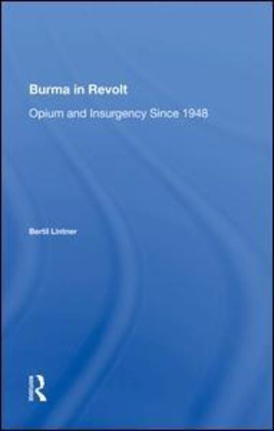 Cover for Bertil Lintner · Burma In Revolt: Opium And Insurgency Since 1948 (Hardcover Book) (2019)