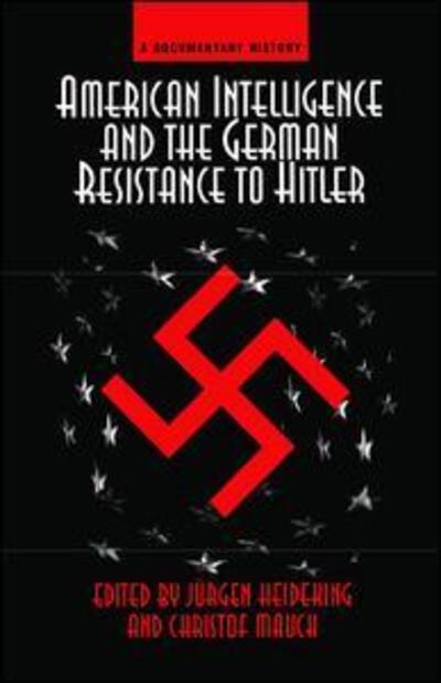 Cover for Jurgen Heideking · American Intelligence And The German Resistance: A Documentary History (Hardcover Book) (2019)