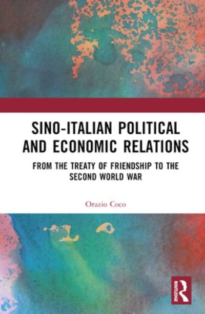 Cover for Orazio Coco · Sino-Italian Political and Economic Relations: From the Treaty of Friendship to the Second World War (Hardcover bog) (2024)