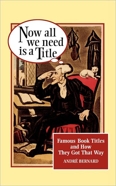 Cover for Andre Bernard · Now All We Need Is a Title: Famous Book Titles and How They Got That Way (Taschenbuch) [New edition] (1997)