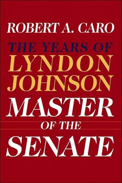 Cover for Robert A. Caro · Master of the Senate: the Years of Lyndon Johnson III (Hardcover Book) [1st edition] (2002)