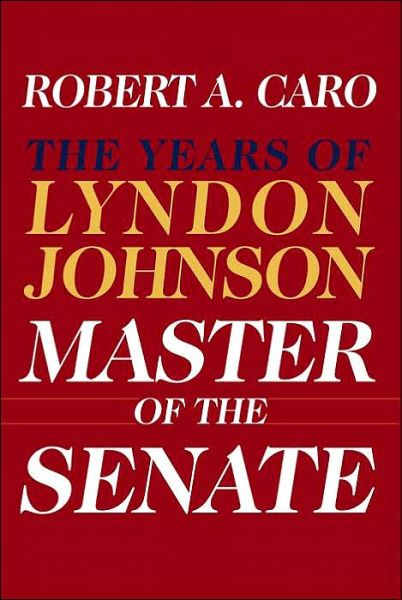 Master of the Senate: the Years of Lyndon Johnson III - Robert A. Caro - Bøger - Knopf - 9780394528366 - 23. april 2002