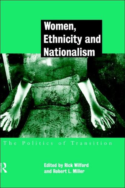 Cover for Rick Wilford · Women, Ethnicity and Nationalism: The Politics of Transition (Hardcover Book) (1998)