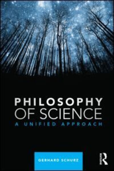 Cover for Schurz, Gerhard (Dusseldorf University, Germany) · Philosophy of Science: A Unified Approach (Paperback Book) (2013)