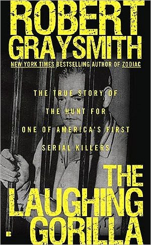 Cover for Robert Graysmith · The Laughing Gorilla: the True Story of the Hunt for One of America's First Serial Killers (Paperback Bog) (2010)