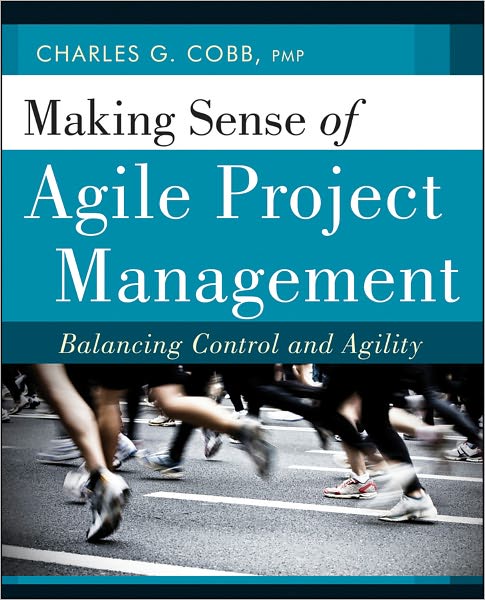 Cover for Cobb, Charles G. (President of Breakthrough Solutions, Inc., Medfield, MA) · Making Sense of Agile Project Management: Balancing Control and Agility (Pocketbok) (2011)