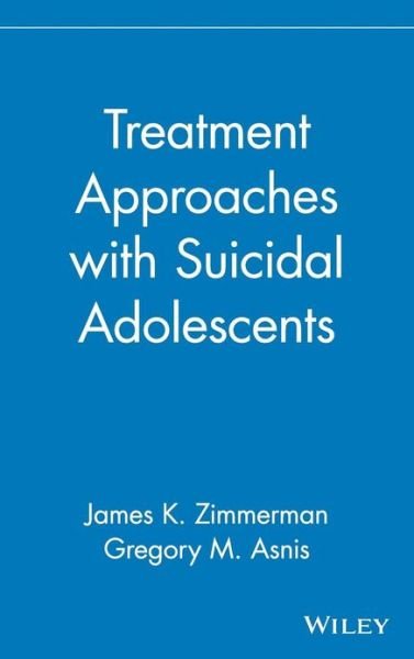 Cover for JK Zimmerman · Treatment Approaches with Suicidal Adolescents - Publication Series of the Einstein-Montefiore Medical Center Department ofPsychiatry (Hardcover Book) (1995)