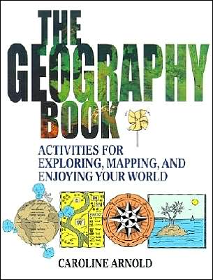 The Geography Book: Activities for Exploring, Mapping, and Enjoying Your World - Caroline Arnold - Books - John Wiley & Sons Inc - 9780471412366 - November 23, 2001