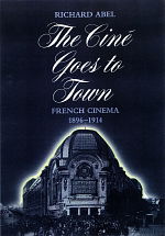 Cover for Richard Abel · The Cine Goes to Town: French Cinema, 1896-1914, Updated and Expanded Edition (Taschenbuch) [2 Rev edition] (1998)