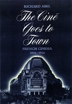 The Cine Goes to Town: French Cinema, 1896-1914, Updated and Expanded Edition - Richard Abel - Bøger - University of California Press - 9780520079366 - 1. juni 1998