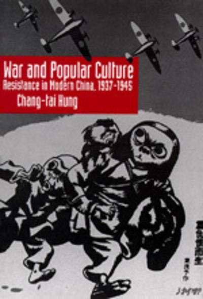 Cover for Chang-tai Hung · War and Popular Culture: Resistance in Modern China, 1937-1945 (Hardcover Book) (1994)