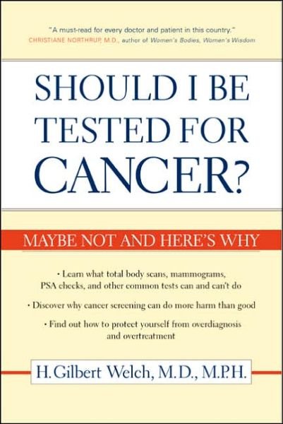 Should I Be Tested for Cancer?: Maybe Not and Here's Why - Welch, H. Gilbert, M.D., M.P.H. - Bøger - University of California Press - 9780520248366 - 6. marts 2006