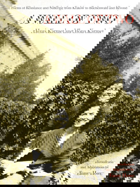 Cover for Henia Karmel · A Wall of Two: Poems of Resistance and Suffering from Krakow to Buchenwald and Beyond (Paperback Book) (2007)
