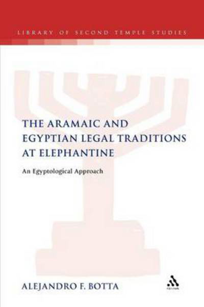 The Aramaic and Egyptian Legal Traditions at Elephantine: an Egyptological Approach (The Library of Second Temple Studies) - Alejandro F. Botta - Książki - Bloomsbury T&T Clark - 9780567120366 - 22 grudnia 2011