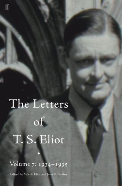 Letters of T. S. Eliot Volume 7: 1934–1935, The - Letters of T. S. Eliot - T. S. Eliot - Kirjat - Faber & Faber - 9780571316366 - torstai 1. kesäkuuta 2017