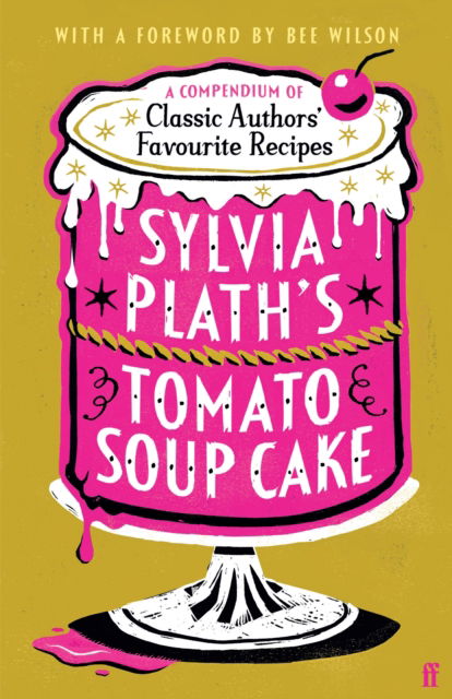 Sylvia Plath's Tomato Soup Cake: A Compendium of Classic Authors' Favourite Recipes - 'Utterly charming' (Nina Stibbe) (Hardcover Book) [Main edition] (2024)