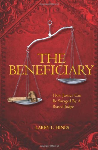 Cover for Larry L. Hines · The Beneficiary: a Novel of How Justice Can Be Savaged by a Biased Judge (Paperback Bog) (2010)
