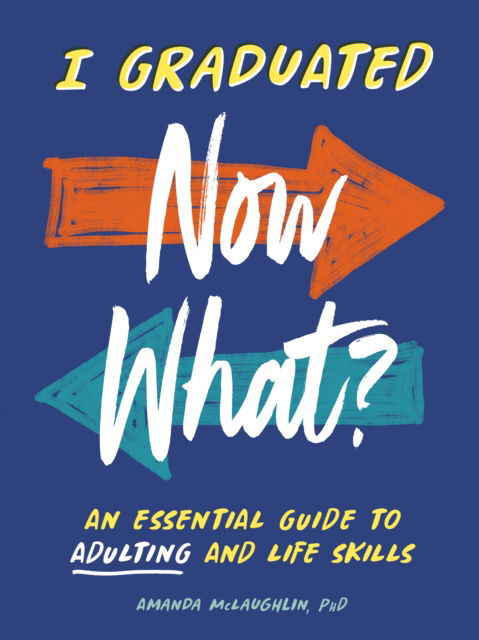 McLaughlin, Amanda (Amanda McLaughlin) · I Graduated: Now What?: An Essential Guide to Adulting and Life Skills (Paperback Book) (2024)