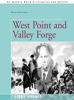 West Point and Valley Forge - Libby Hughes - Books - iUniverse - 9780595006366 - December 1, 2000