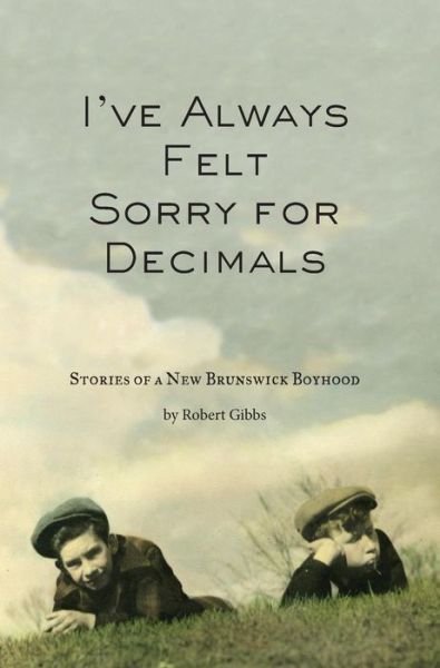 I've Always Felt Sorry for Decimals - Robert J Gibbs - Books - Cuchulain's Oath Press - 9780615490366 - September 23, 2016