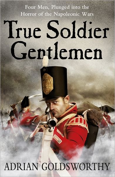 Cover for Adrian Goldsworthy · True Soldier Gentlemen - The Napoleonic Wars (Paperback Bog) (2011)