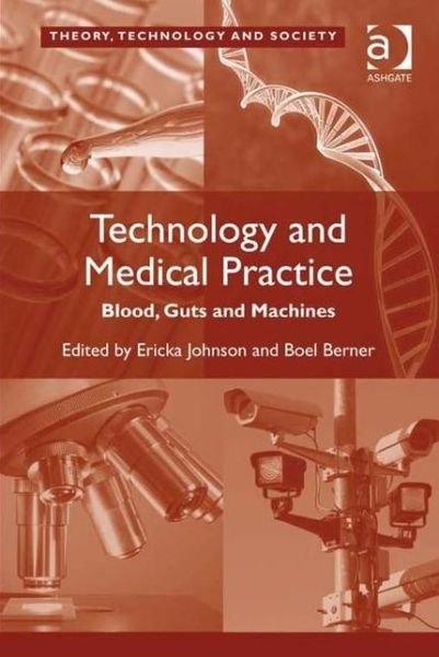 Cover for Boel Berner · Technology and Medical Practice: Blood, Guts and Machines - Theory, Technology and Society (Hardcover Book) [New edition] (2010)