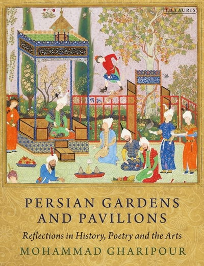 Cover for Mohammad Gharipour · Persian Gardens and Pavilions: Reflections in History, Poetry and the Arts (Paperback Book) (2020)